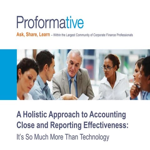 A Holistic Approach to Accounting Close and Reporting Effectiveness: It’s so ...