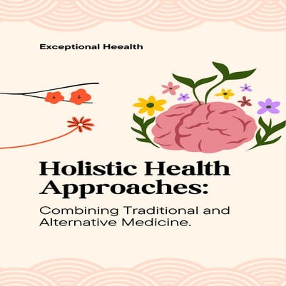 Holistic Health Approaches: Combining Traditional and Alternative Medicine
