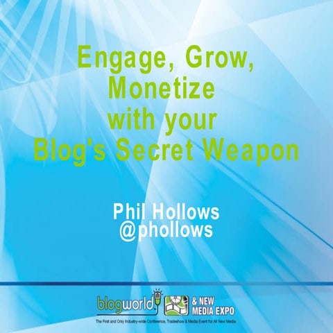 Engage, Grow, Monetize with your Blog's Secret Weapon
