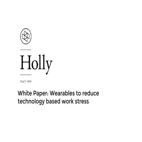 Holly White Paper: Wearables to reduce technology based work stress. By Jenny Ho