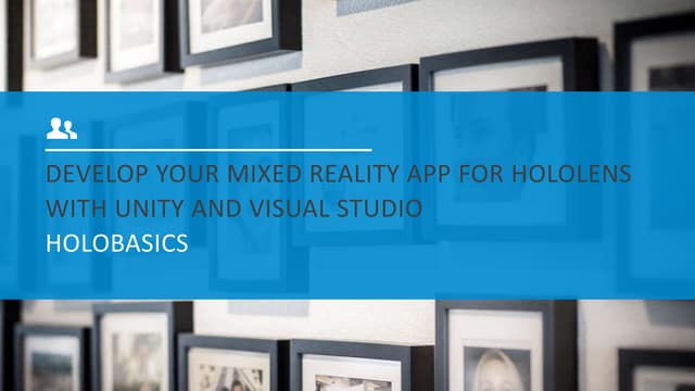 Holo basics   develop your mixed reality hololens app with unity and visual s...