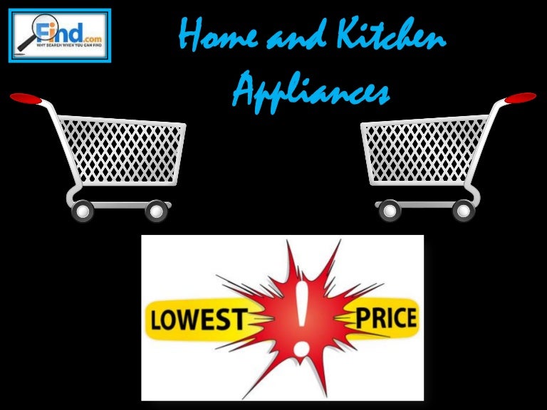 Home appliances and kitchen appliance with lowest price at find