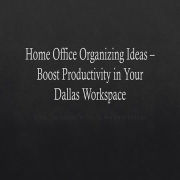 Home Office Organizing Ideas – Boost Productivity in.pptx