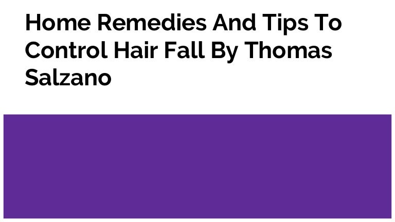 Home Remedies And Tips To Control Hair Fall By Thomas Salzano