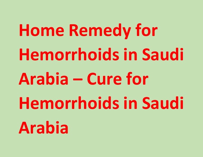 Home Remedy for Hemorrhoids in Saudi Arabia Cure for Hemorrhoids in…