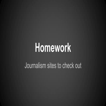 Homework -  Journalism sites to check out