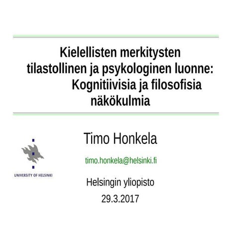 Timo Honkela: Kielellisten merkisten tilastollinen ja psykologinen luonne: Kognitiivisia ja filosofisia näkökulmia, Intelligenziaia 29.3.2017