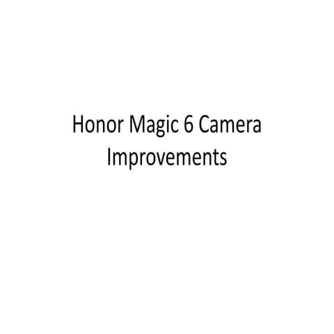 Honor Magic 6 RSR Camera Improvements.pptx