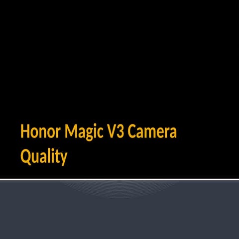 Latset Honor Magic V3 Camera Quality.pptx