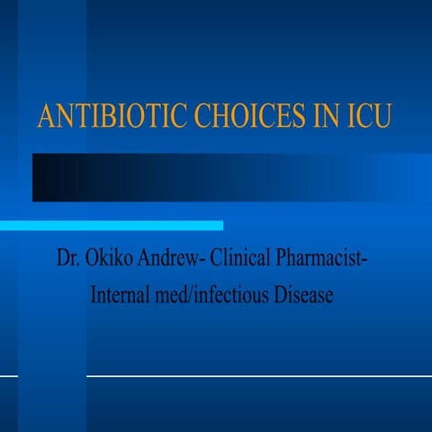HOPAK ANTIBIOTIC CHOICE IN ICU DR OKIKO ANDREW.ppt