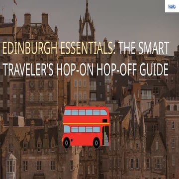 Edinburgh Sightseeing Bus Tours – Routes, Tips & Top Attractions | PPTX