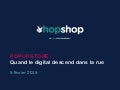 [HUBDAY] HopShop, Quand le digital descend dans la rue