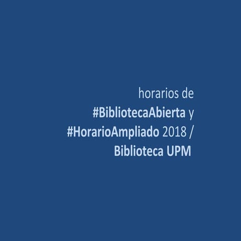 Horarios de #BibliotecaAbierta y #HorarioAmpliado 2018 / Biblioteca UPM