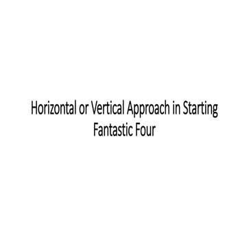 Horizontal or Vertical Approach in Starting Fantastic Four (Revised).pptx