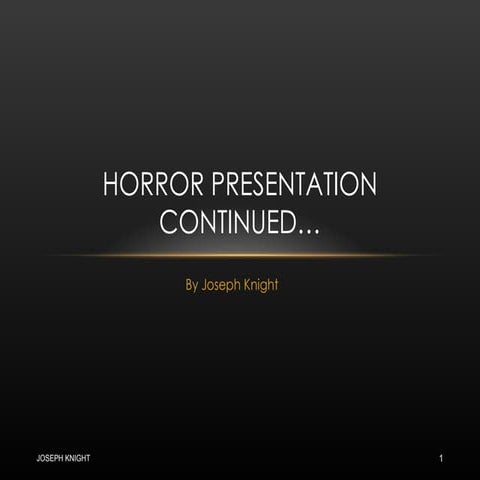 Horror Presentation Continued