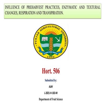 INFLUENCE OF PREHARVEST PRACTICES, ENZYMATIC AND TEXTURAL CHANGES, RESPIRATIO...