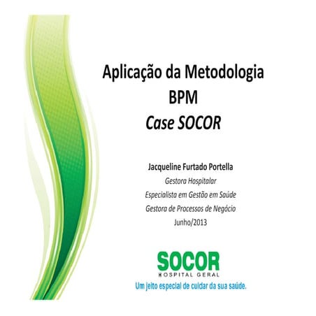 [BPM DAY SP 2013] Hospital SOCOR – Aplicação da Metodologia BPM | PDF