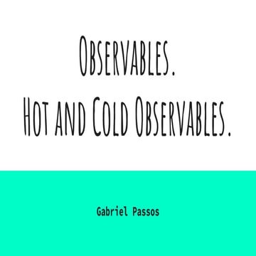 Hot and cold observables, overlay