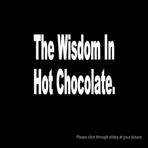 The Wisdom in Hot Chocolate