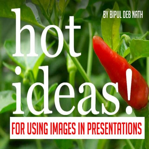 Hot Ideas! For using Images in Presentations. 