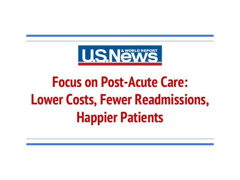 Focus On Post Acute Care Lower Costs Fewer Readmissions Happier Pa 