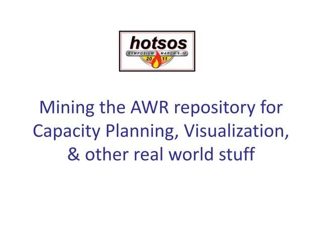 Hotsos 2011: Mining the AWR repository for Capacity Planning, Visualization, ...