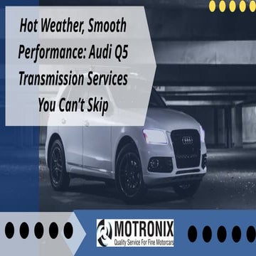 Hot Weather, Smooth Performance Audi Q5 Transmission Services You Can’t Skip