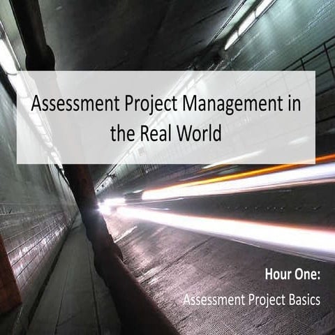 Assessment Project Management in the Real World - Hour One