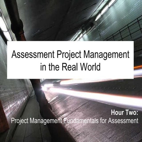 Assessment Project Management in the Real World - Hour Two