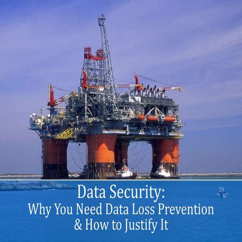Data Security: Why You Need Data Loss Prevention & How to Justify It