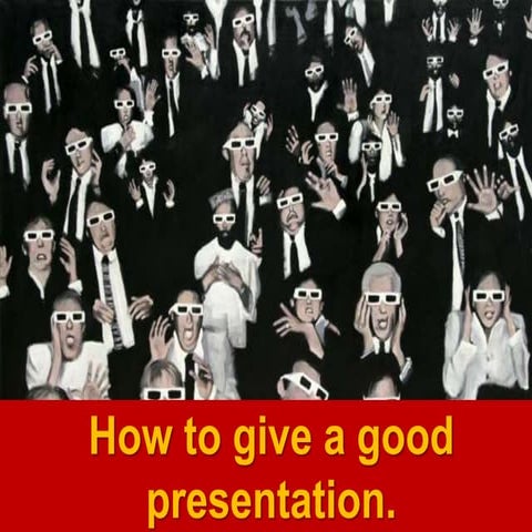 How to give a good presentation