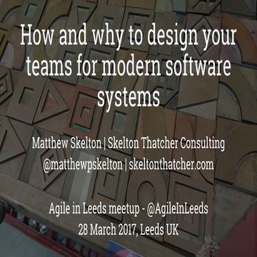 How and why to design your teams for modern software systems - Agile in Leeds...
