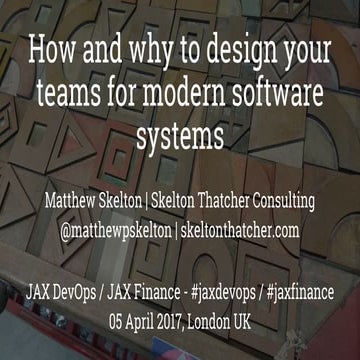 How and why to design your teams for modern software - JAX DevOps - April 2017