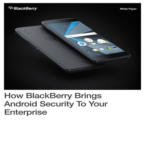 How BlackBerry Brings Android Security To Your Enterprise: White Paper