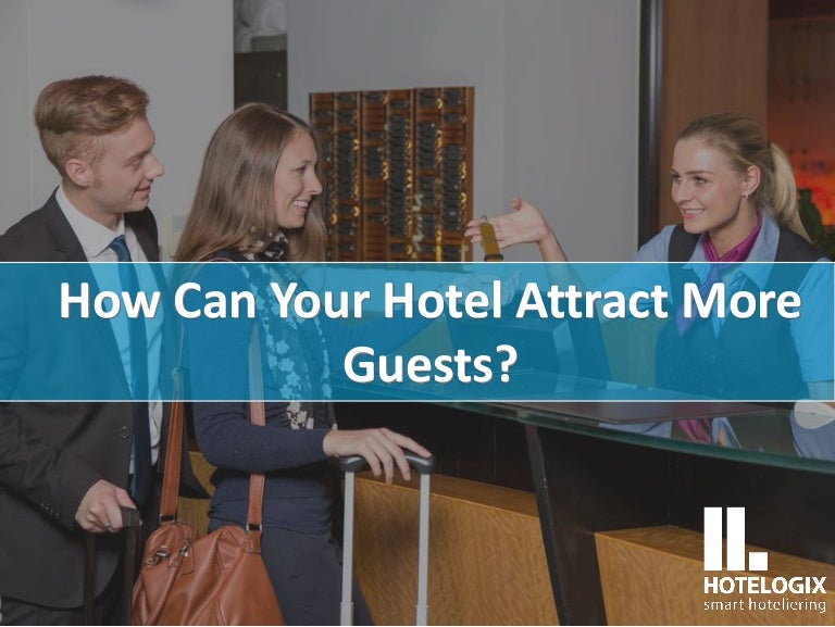 Are You Trying to Attract More Guests to Your Hotel?