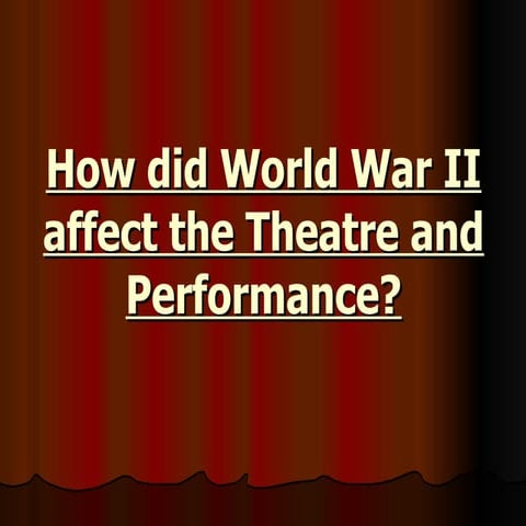 How Did  World  War  I I Affect The  Theatre