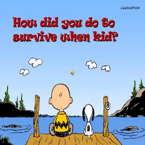 How Did You Do To Survive When Kid