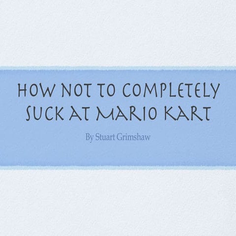 How Not To Completely Suck At Mario Kart
