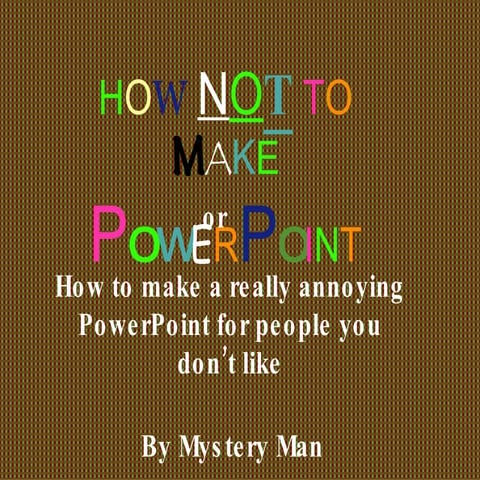 How Not To Make A Powerpoint | PPT