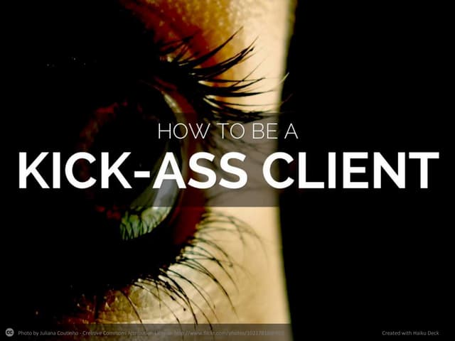 How to be a Kick-Ass Client