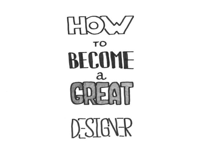 How to -Become- a Great Designer