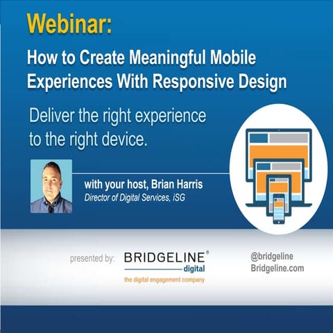 Webinar: How to Create Meaningful Mobile Experience with Responsive Design