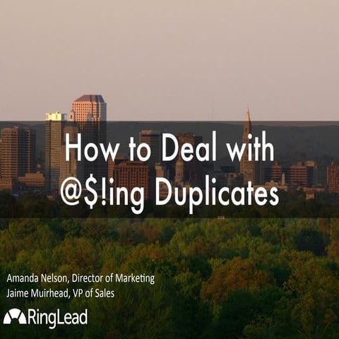 How to Deal with @!#ing Duplicates