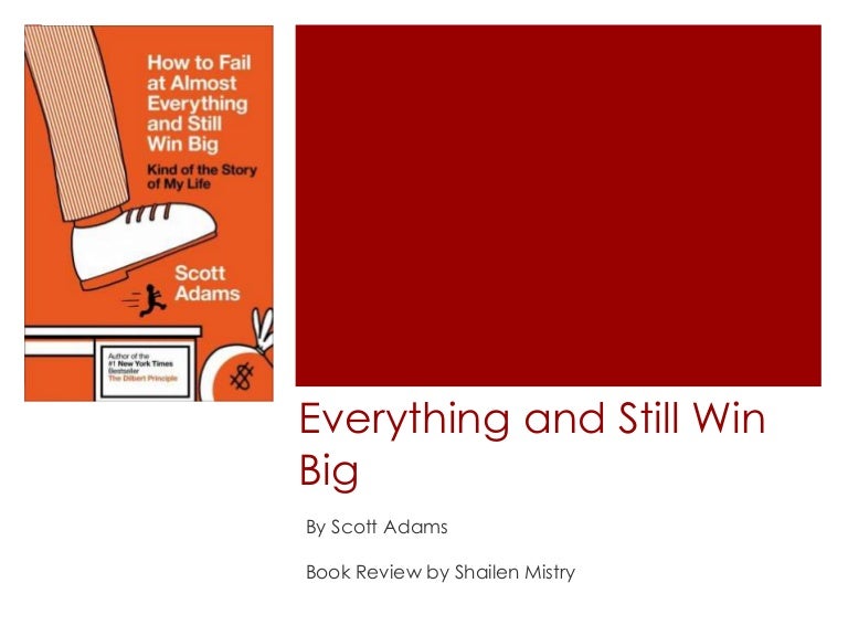 How To Fail At Almost Everything And Still Win Big By Scott Adams B