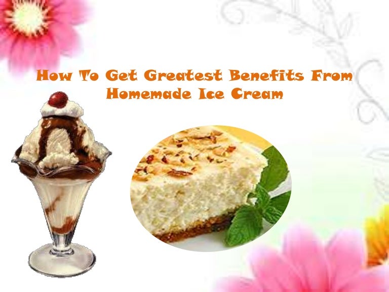 How togetgreatestbenefitsfromhomemadeicecream