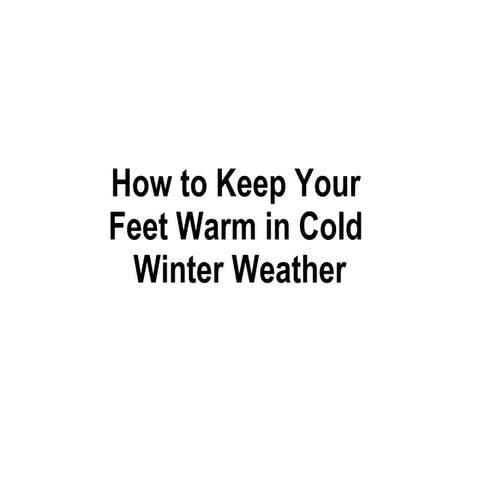 How to Keep Your Feet Warm in Cold Winter Weather