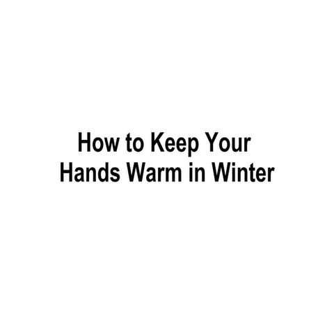 How to Keep Your Hands Warm in Winter