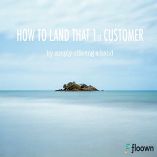 How to Land that First Customer