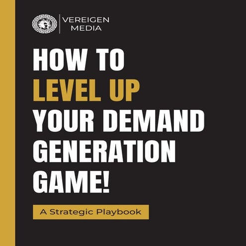 How To Level Up Your Demand Gen Game In A Competitive World