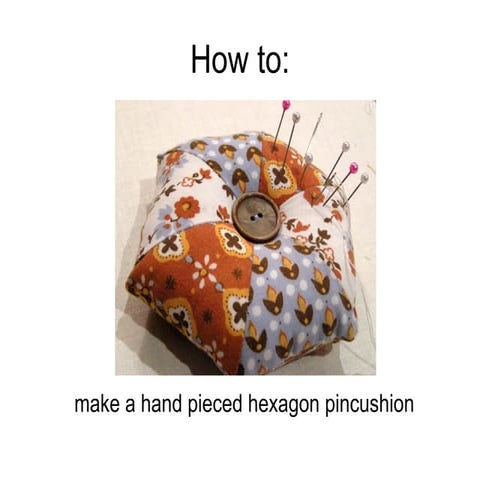 How To Make A Hand Pieced Hexagon Pincushion
